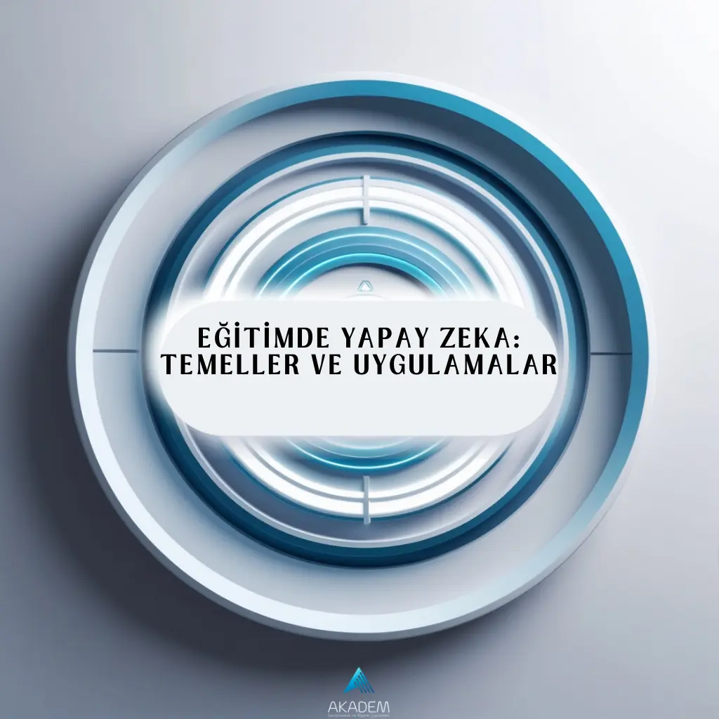 Eğitimde Yapay Zeka: Temeller ve Uygulamalar Eğitimi